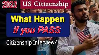 What will happen if you PASS US Citizenship Interview 2023 - Expected Naturalization Oath Ceremony