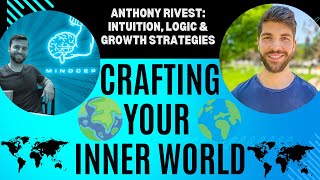 #110 Crafting Your Inner World 🌍 With Anthony Rivest | Intuition, Logic & Growth Strategies