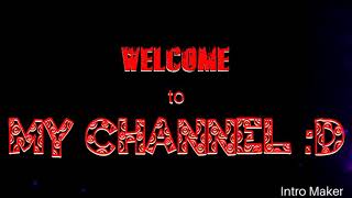 WELCOME TO MY CHANNEL (INTRO)