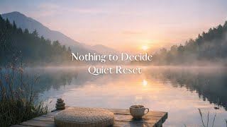 Nothing to Decide｜Quiet Reset