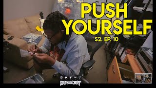 PUSH YOURSELF - EPISODE 10 - @SouthSideCheiff DAILY CLOG