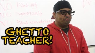 GHETTO TEACHER!