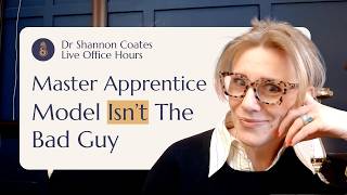 Master-Apprentice Isn’t the Bad Guy - Live Office Hours with Dr Shannon Coates