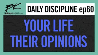 Ep 60: You Are Not Defined By Other People's Opinions || Daily Discipline w/ Brian Kight