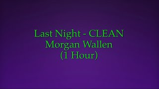 Last Night - Morgan Wallen (1 Hour CLEAN w/ Lyrics)
