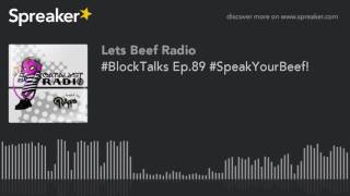 #BlockTalks Ep.89 #SpeakYourBeef! (part 3 of 7)