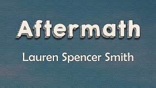 Lauren Spencer Smith - Aftermath (Lyrics) | 'Cause no one ever talks about the aftermath