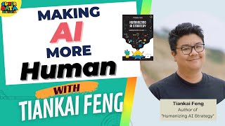 Making AI More Human — Tiankai Feng on Humanizing AI Strategy