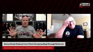 Renny Doyle Podcast Live! Client Compounding Through Referrals