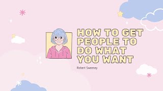 How to Get People to Do What You Want: Theory Related to Influencing Others
