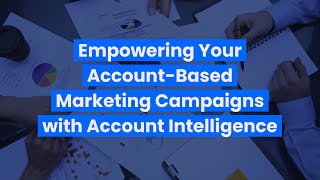 Empowering Your Account Based Marketing Campaigns with Account Intelligence