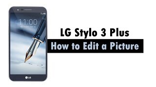 How to Edit Pictures on the LG Stylo 3 Plus