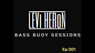 Levi Heron - Bass Buoy Sessions - Ep.001