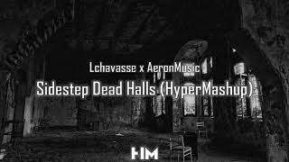 Lchavasse x AeronMusic - Sidestep Dead Halls (HyperMashup)
