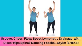 Groove, Cheer, Flow: Boost Lymphatic Drainage with Disco-Hips Spinal-Dancing Football Style! (LHE45)