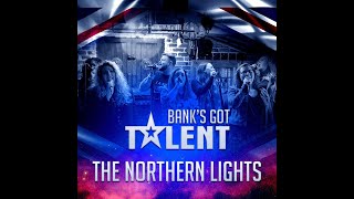 The Northern Lights - Quarter Final - Bank's Got Talent - Evergreen