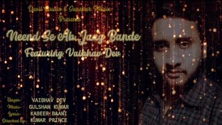 🌜NIND SE AB 🌟JAAG BANDE🌛(official song)🌺Vaibhav dev🌺