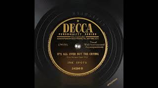 It's All Over But The Crying - (The) Ink Spots - 1947 -