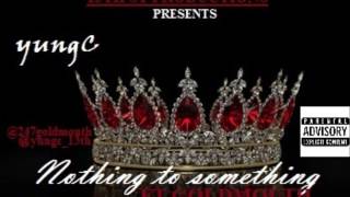 yungC-Nothing to Something FT GoldMouth  (OFFICIAL AUDIO)