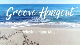 Groove Hangout ( Relaxing Piano Music )