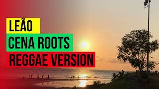 Leão - Cena Roots (Reggae Version)