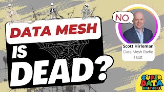 Data mesh is dead - long live data mesh! with Scott Hirelman