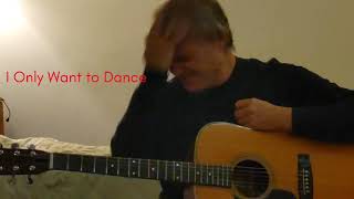 I Only Want To Dance