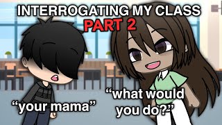 INTERROGATING MY CLASS…AGAIN!? [PART 2!!]