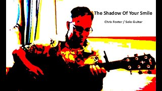 The Shadow Of Your Smile (Solo Acoustic Guitar Cover) - Chris Foster