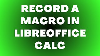 How to Record a Macro in LibreOffice Calc
