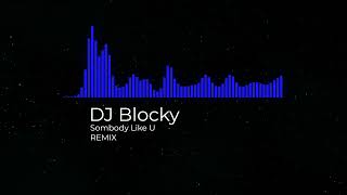 Alan Walker - Somebody Like U (DJ Blocky Remix)