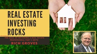 The Goal of Becoming a Real Estate Professional with Rich Groves Part 3