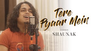 Tere Pyaar Mein (Cover) - Shaunak | Tu Jhoothi Main Makkaar|Ranbir, Shraddha|Pritam, Arijit, Amitabh