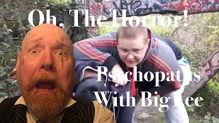 Psychopaths starring Big Lee - Oh the Horror!