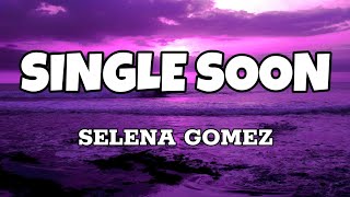 Single Soon - Selena Gomez (Lyrics)
