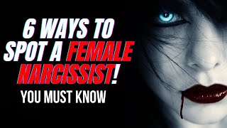 6 Ways To Spot A Female Narcissist!