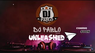 DJ PABLO UNLEASHED [COMING SOON]