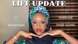 Life Update: Chit  chat GRWM | Marriage | Relocation | where I’ve been