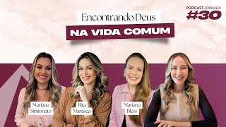 PODCAST JORNADA #30 - Encontrando Deus na vida comum