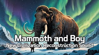 Mammoth and Boy / New Civilization Reconstruction Sound Music