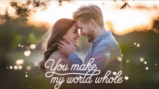 You Make My World Whole ! Romantic Pop Ballad for the Soul !