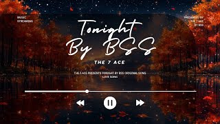 Tonight By BSS original song (lyrics) The 7 Ace