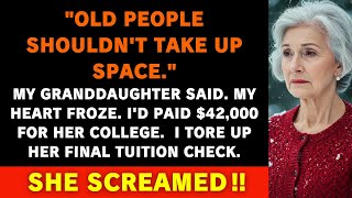 Old People Shouldn't Take Up Space My Granddaughter Said After I Paid $42K For Her College...