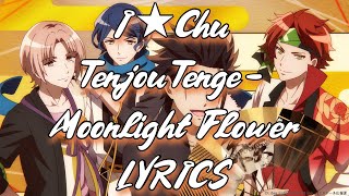 【LYRICS】I★Chu | Tenjou Tenge - Moonlight Flower | アイ★チュウ | 天上天下 - 月光華