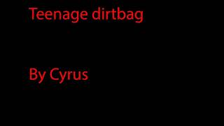 Cyrus - Teenage dirtbag