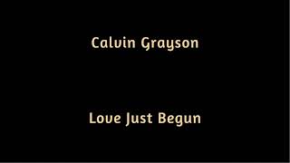 Calvin Grayson   Love Just Begun