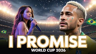 ✅ Rihanna & Neymar – I Promise 🇧🇷 | World Cup 2026 Emotional Anthem