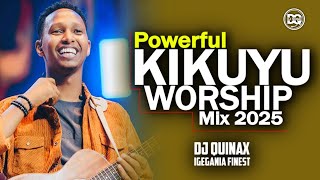 🔥PURE KIKUYU WORSHIP MIX | NYIMBO CIA MAHOYA MIX 🙏| DJ QUINAX | IGEGANIA'S FINEST