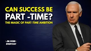 The Magic of Part Time Ambition | Jim Rohn Motivation