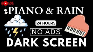 Piano Music & Rain Sounds No Ads Live Stream | Black Screen for Peaceful Relaxation, Soothing Piano